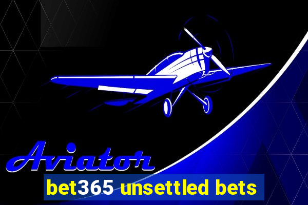 bet365 unsettled bets